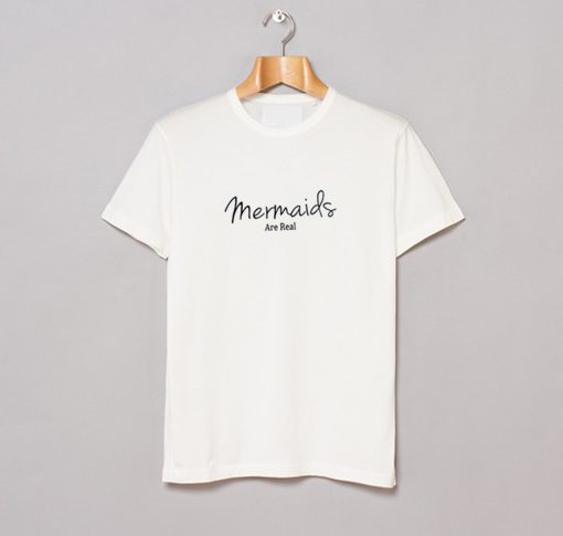 Mermaids Are Real T-Shirt