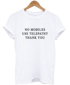 No Mobiles Use Telepathy T-Shirt