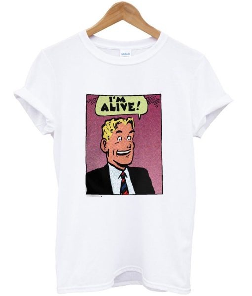 i am alive t-shirt