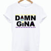 Damn Gina Martin Lawrence T Shirt