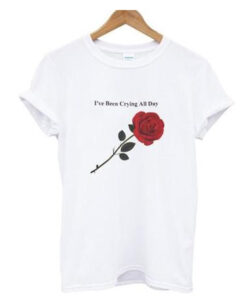 I’ve been crying all day rose T-Shirt