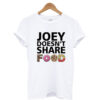 Joey Doesn’t Share Food Friends TV Show T Shirt