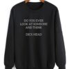 Do You Ever Look At Someone Sweatshirt