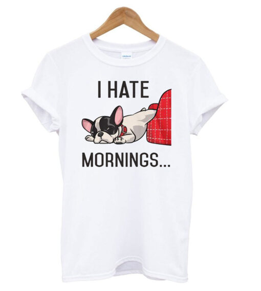 I Hate Mornings Bulldog T Shirt