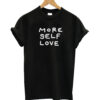 More Self Love T Shirt