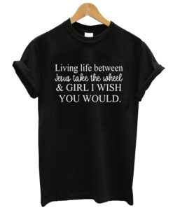 living life between jesus t shirt