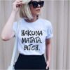 HAKUNA MATATA BITCH t-shirt thd