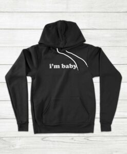 I'm Baby Funny Quote Hoodie Thd