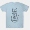 I m only talking to my cat T-Shirt