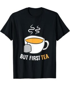 but first tea t-shirt