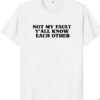 not my fault yall know each other t-shirt